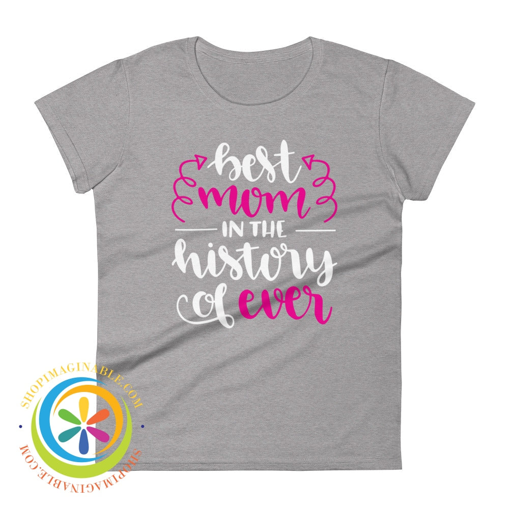 Best Mom In The History Of Ever Ladies T-Shirt Heather Grey / S