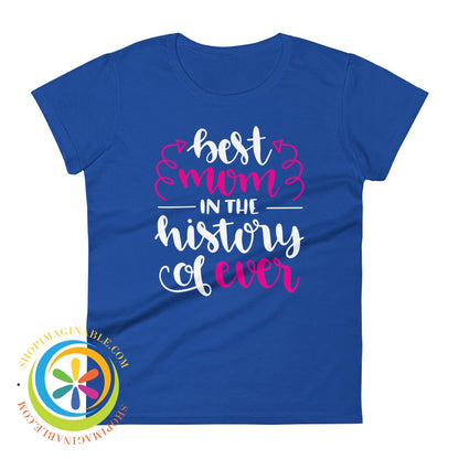 Best Mom In The History Of Ever Ladies T-Shirt Royal Blue / S