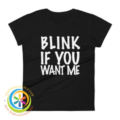 Blink If You Want Me Ladies T-Shirt Black / S T-Shirt
