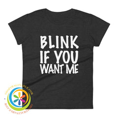 Blink If You Want Me Ladies T-Shirt Heather Dark Grey / S T-Shirt