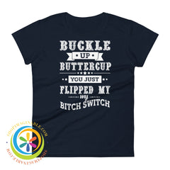 Buckle Up Buttercup You Just Switched My Bitch Switch Ladies T-Shirt Navy / S T-Shirt