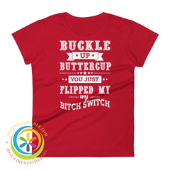 Buckle Up Buttercup You Just Switched My Bitch Switch Ladies T-Shirt True Red / S T-Shirt