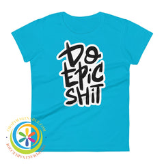 Do Epic Shit Ladies T-Shirt Caribbean Blue / S T-Shirt