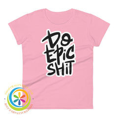 Do Epic Shit Ladies T-Shirt Charity Pink / S T-Shirt