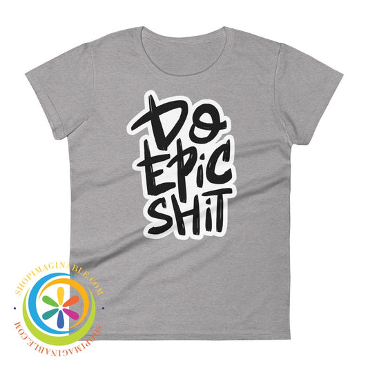 Do Epic Shit Ladies T-Shirt Heather Grey / S T-Shirt