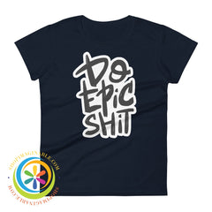Do Epic Shit Ladies T-Shirt Navy / S T-Shirt