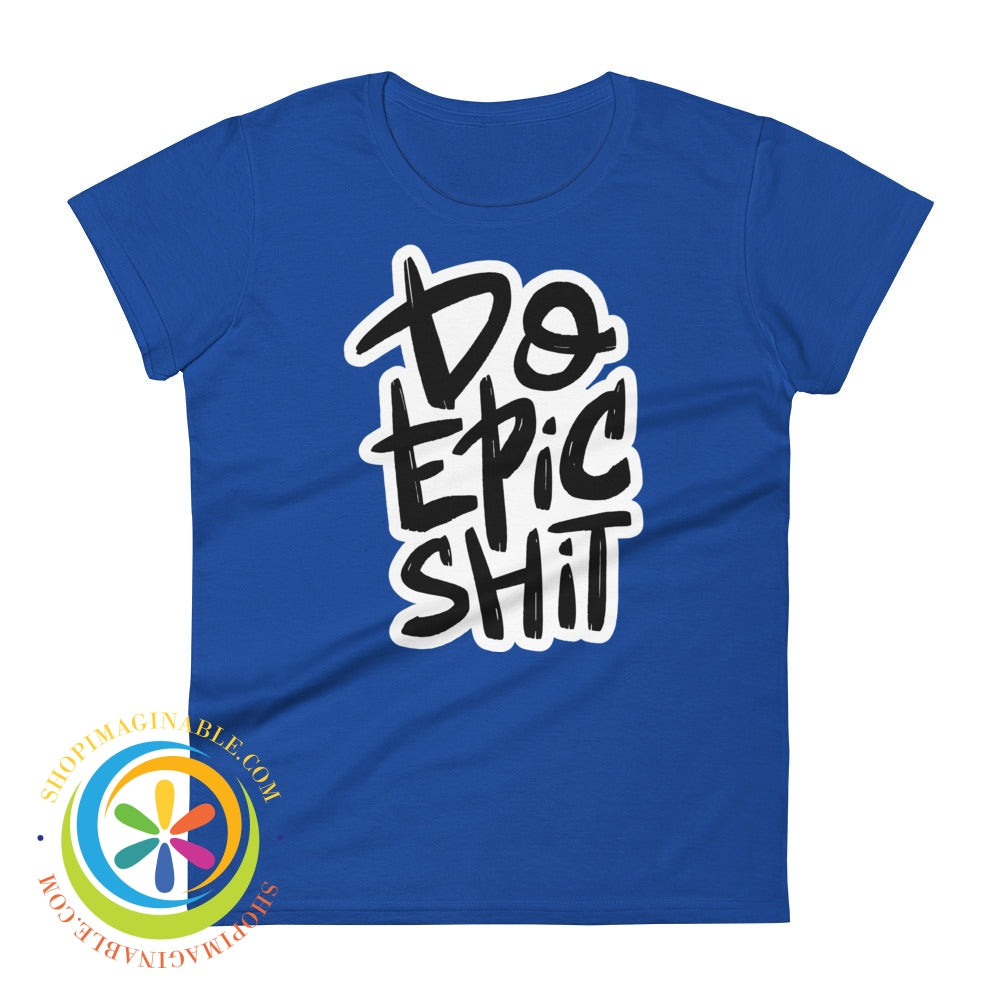 Do Epic Shit Ladies T-Shirt Royal Blue / S T-Shirt