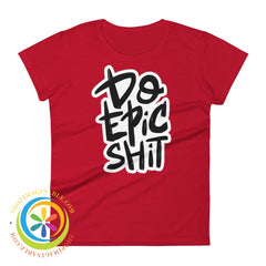 Do Epic Shit Ladies T-Shirt True Red / S T-Shirt