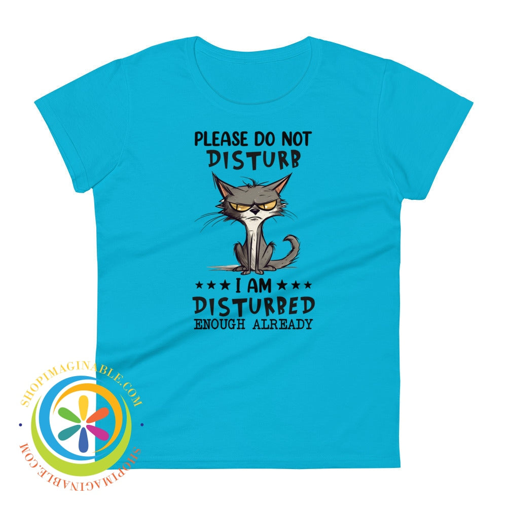 Do Not Disturb I Am Disturbed Enough Already - Cat Womens T-Shirt Caribbean Blue / S T-Shirt