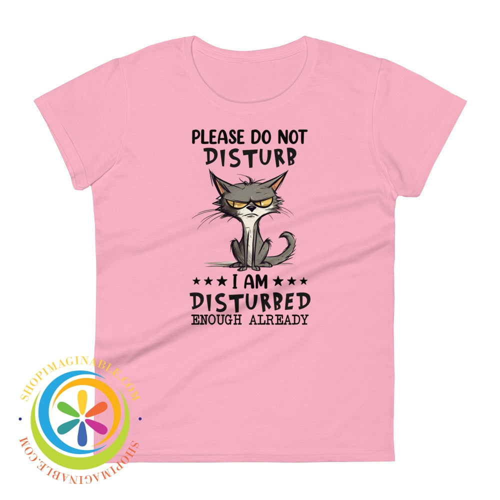 Do Not Disturb I Am Disturbed Enough Already - Cat Womens T-Shirt Charity Pink / S T-Shirt
