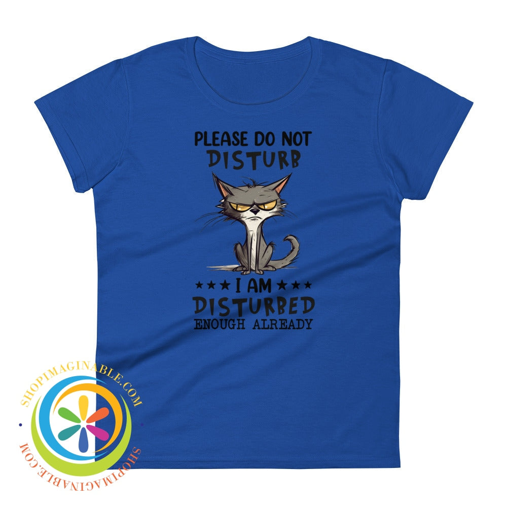 Do Not Disturb I Am Disturbed Enough Already - Cat Womens T-Shirt Royal Blue / S T-Shirt