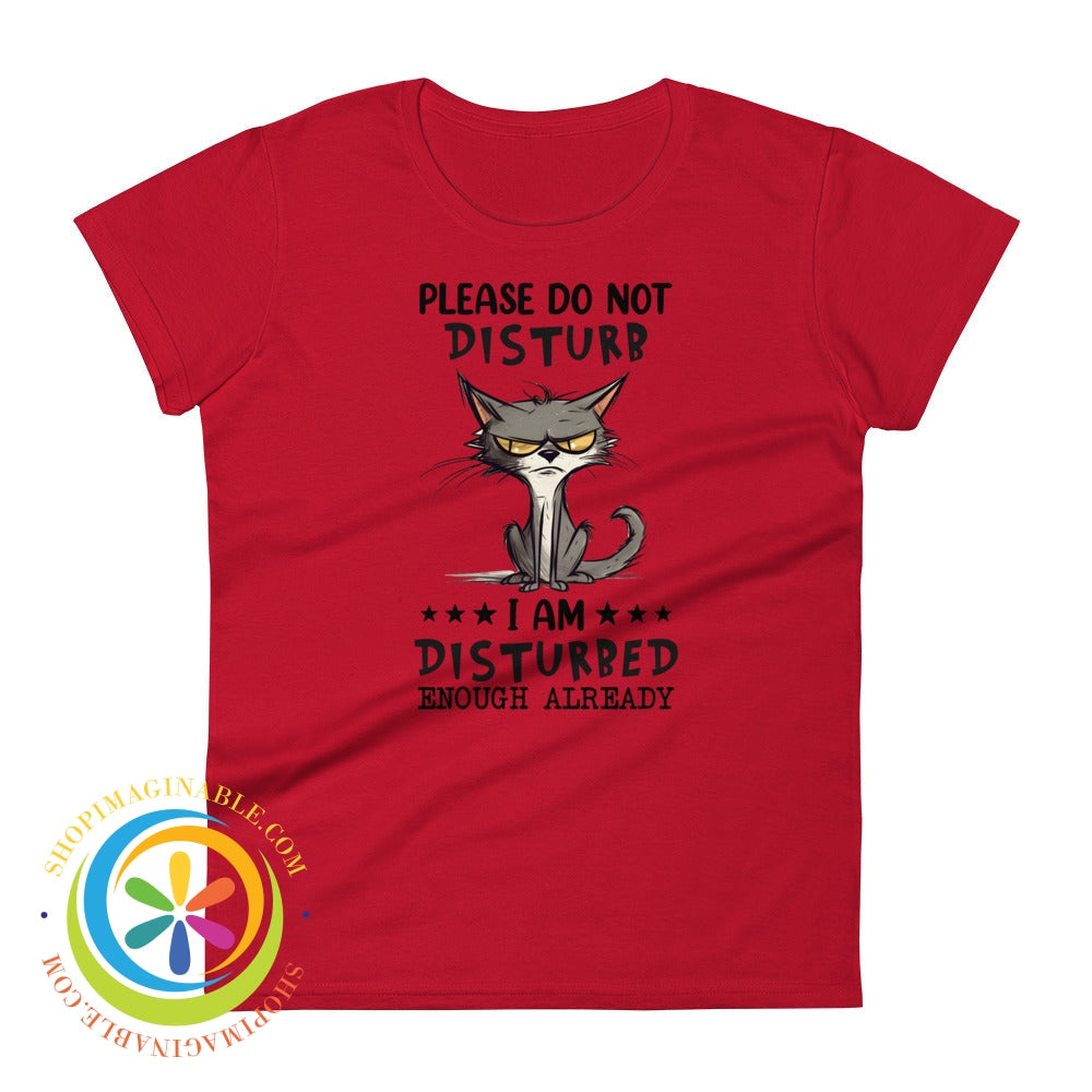 Do Not Disturb I Am Disturbed Enough Already - Cat Womens T-Shirt True Red / S T-Shirt