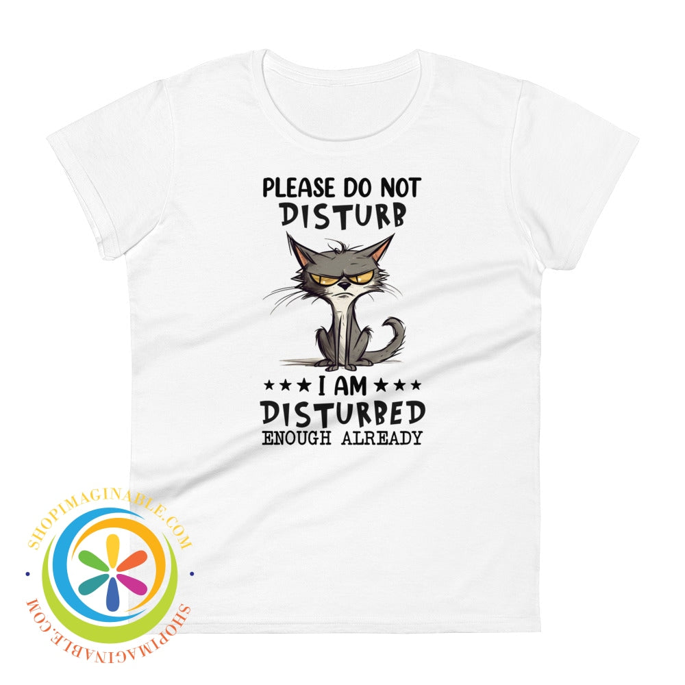 Do Not Disturb I Am Disturbed Enough Already - Cat Womens T-Shirt White / S T-Shirt