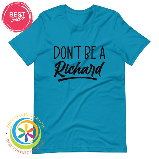 Dont Be A Richard Unisex T-Shirt Aqua / S T-Shirt