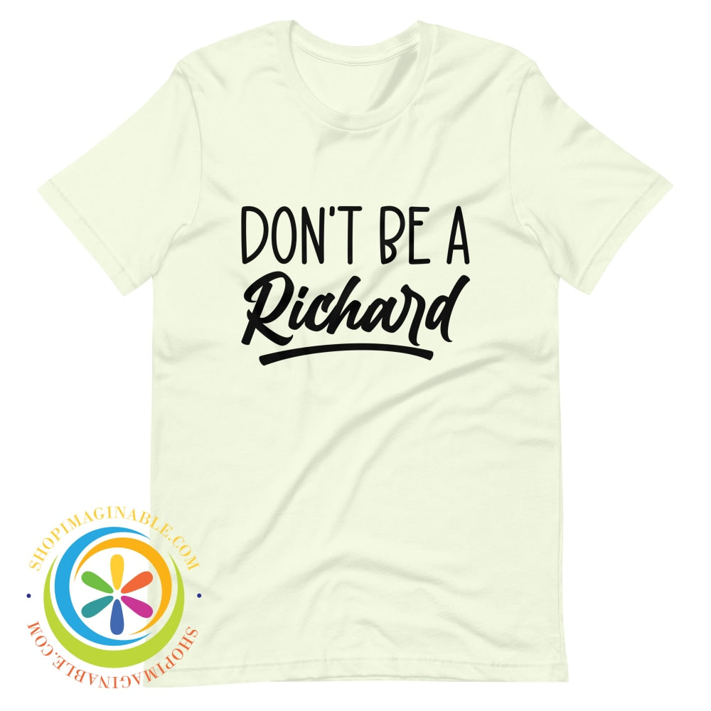 Dont Be A Richard Unisex T-Shirt Citron / Xs T-Shirt