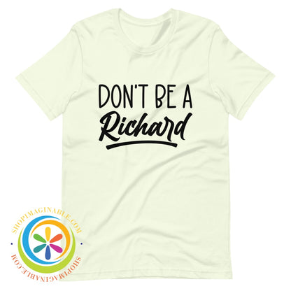 Dont Be A Richard Unisex T-Shirt Citron / Xs T-Shirt