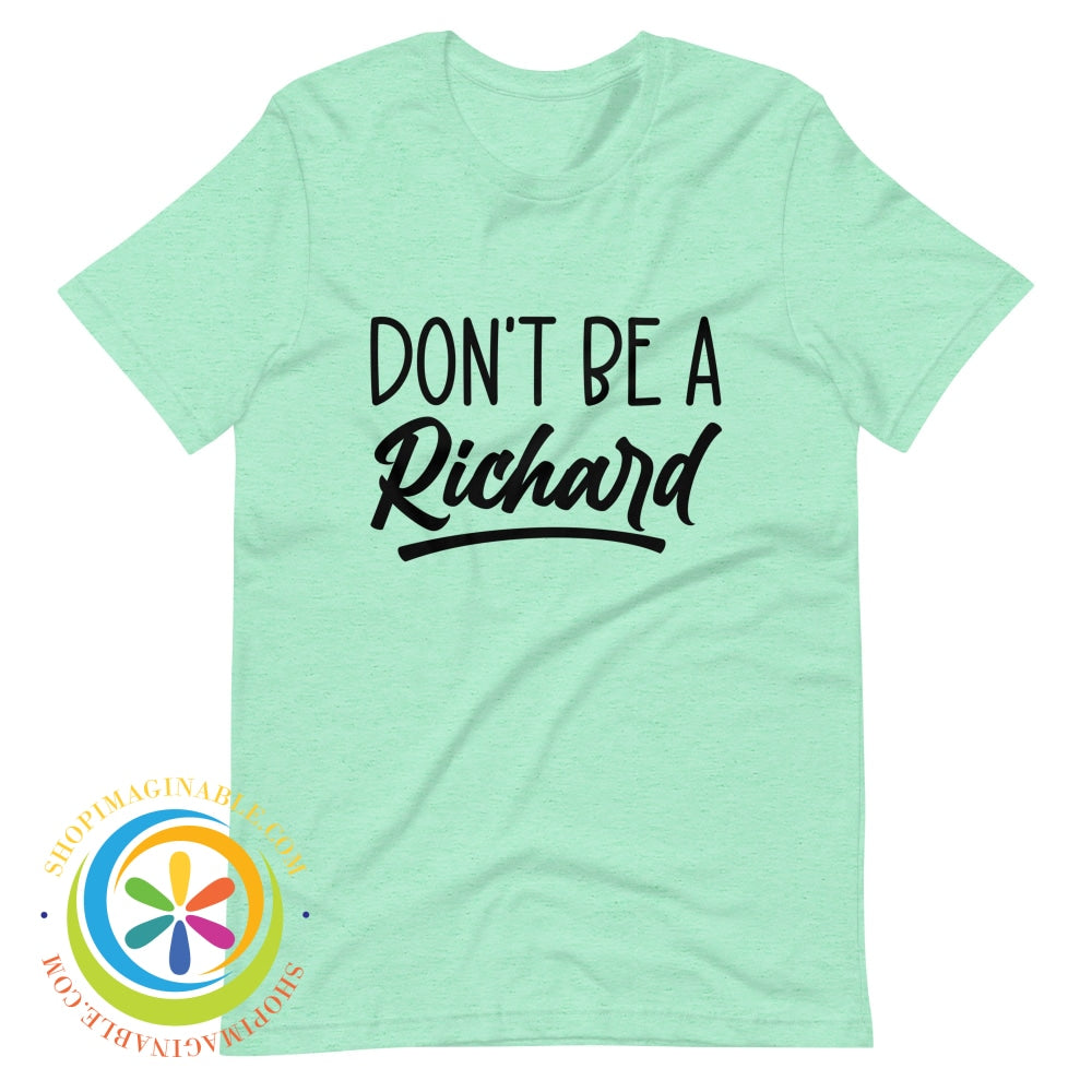 Dont Be A Richard Unisex T-Shirt Heather Mint / S T-Shirt