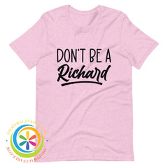 Dont Be A Richard Unisex T-Shirt Heather Prism Lilac / Xs T-Shirt