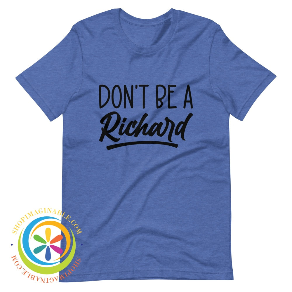 Dont Be A Richard Unisex T-Shirt Heather True Royal / S T-Shirt