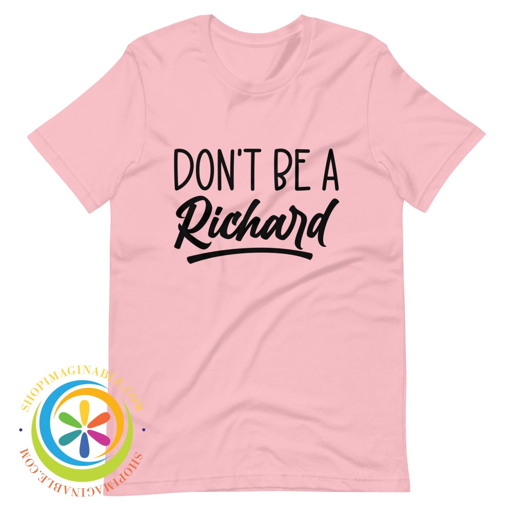Dont Be A Richard Unisex T-Shirt Pink / S T-Shirt