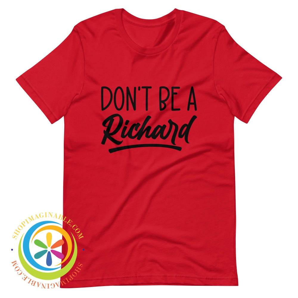 Dont Be A Richard Unisex T-Shirt Red / Xs T-Shirt