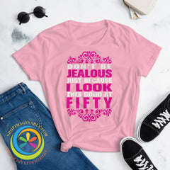Dont Be Jealous Because I Look This Good At 50 Ladies T-Shirt T-Shirt
