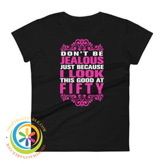 Dont Be Jealous Because I Look This Good At 50 Ladies T-Shirt Black / S T-Shirt