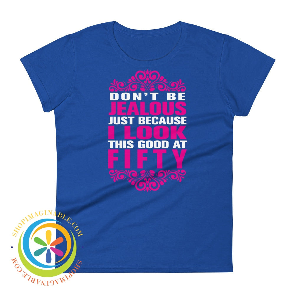 Dont Be Jealous Because I Look This Good At 50 Ladies T-Shirt Royal Blue / S T-Shirt