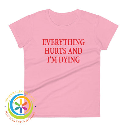 Everything Hurts & Im Dying Ladies T-Shirt Charity Pink / S T-Shirt