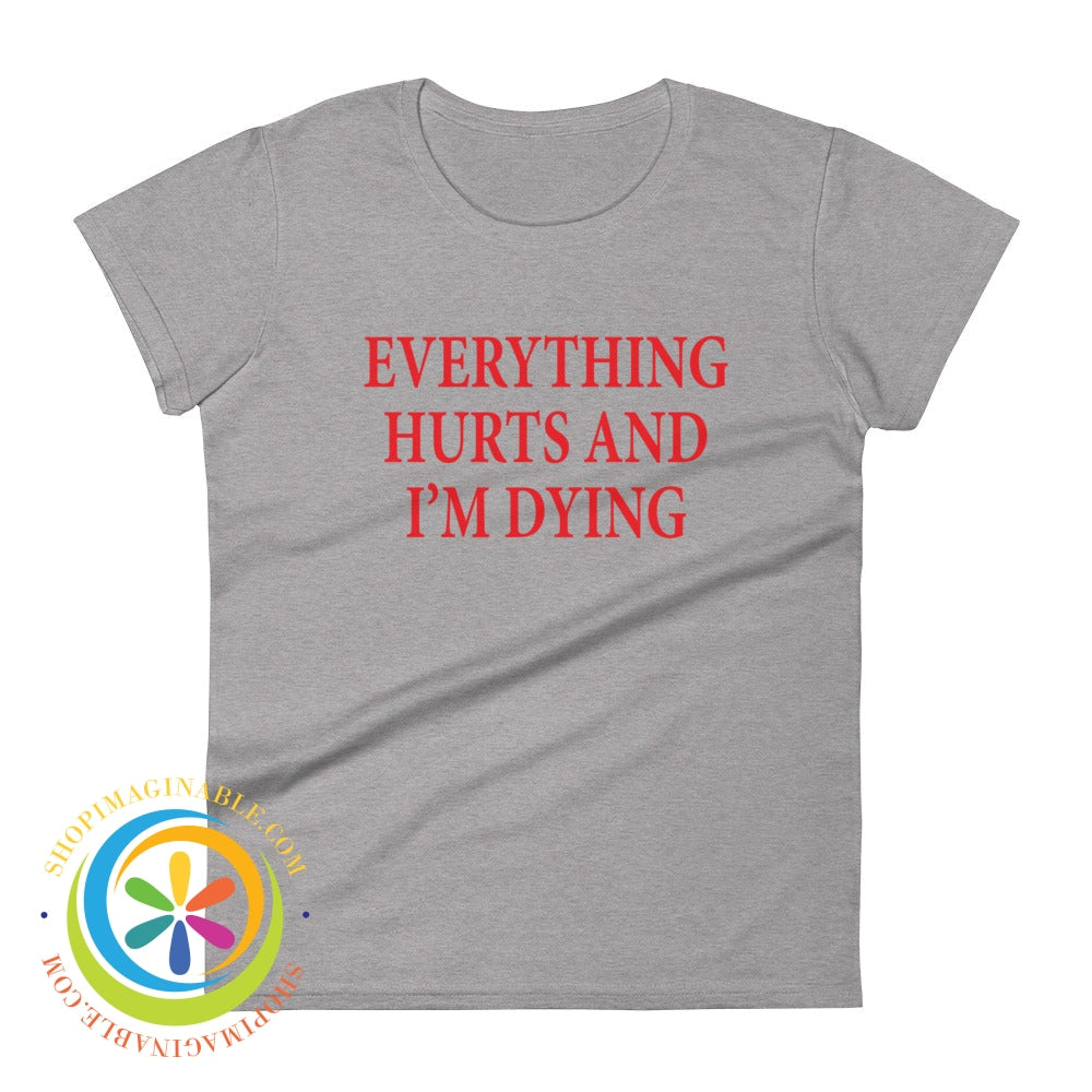Everything Hurts & Im Dying Ladies T-Shirt Heather Grey / S T-Shirt
