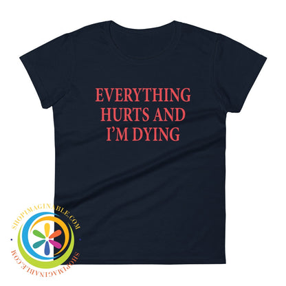 Everything Hurts & Im Dying Ladies T-Shirt Navy / S T-Shirt