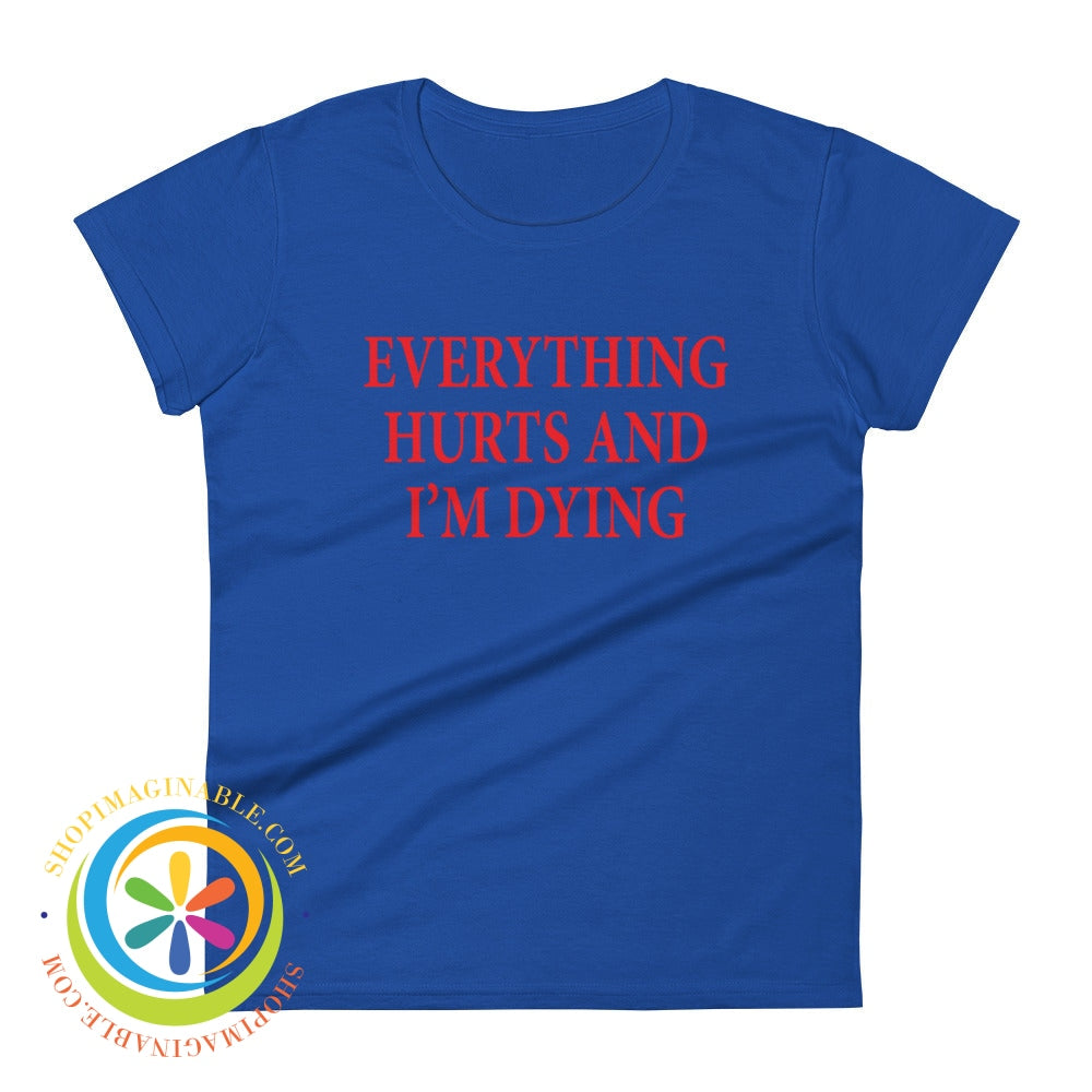 Everything Hurts & Im Dying Ladies T-Shirt Royal Blue / S T-Shirt
