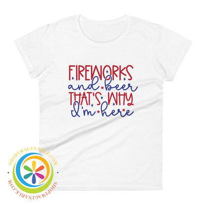 Fireworks & Beer Thats Why Im Here Womens T0-Shirt White / S