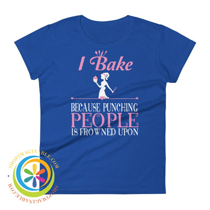 I Bake Because Punching People Is Frowned Upon Ladies T-Shirt Royal Blue / S T-Shirt