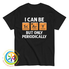 I Can Be Scary But Only Periodical Funny Unisex T-Shirt Black / S T-Shirt