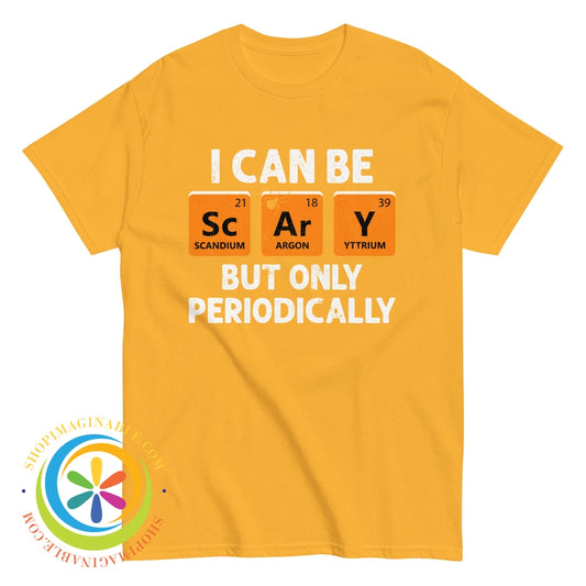 I Can Be Scary But Only Periodical Funny Unisex T-Shirt Gold / S T-Shirt