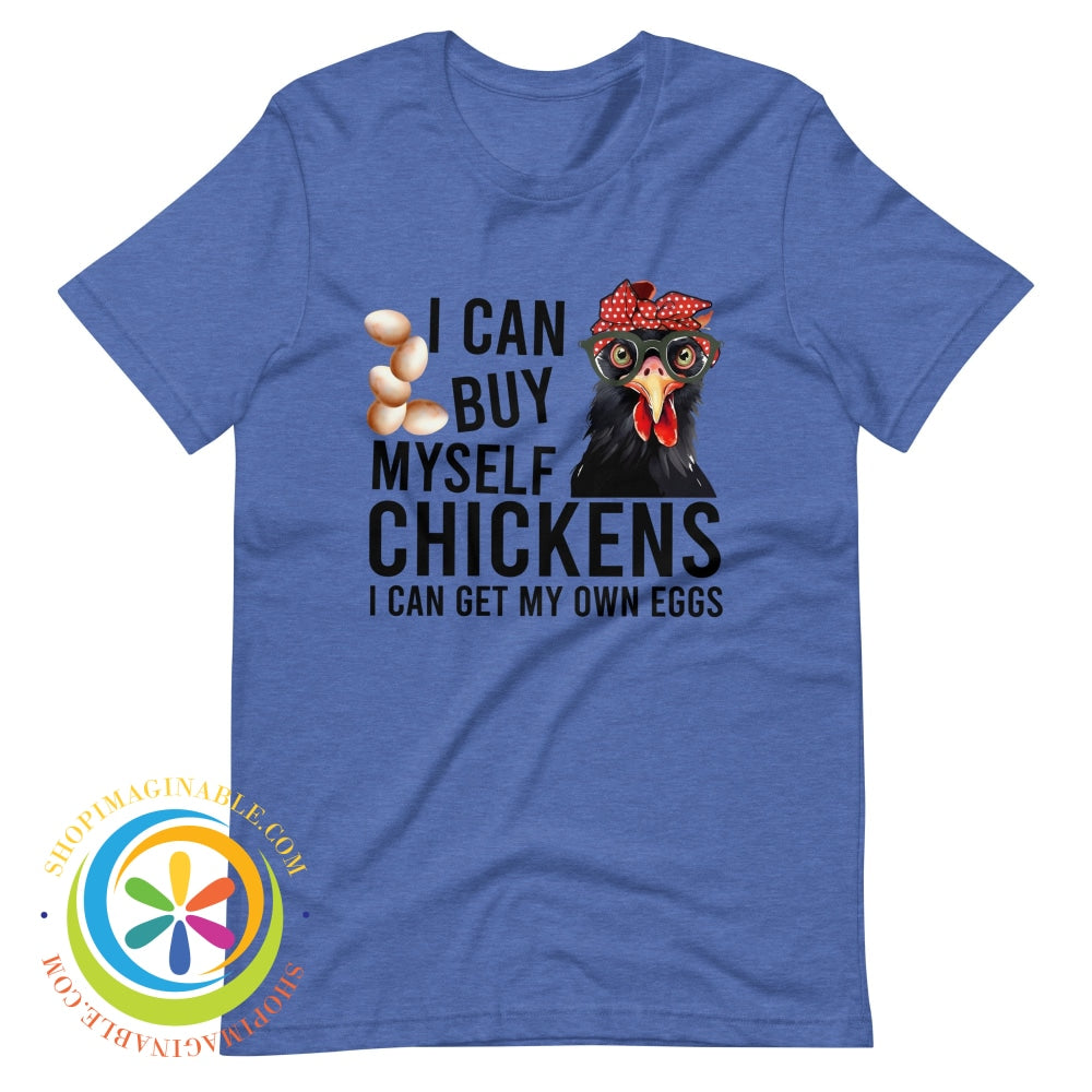 I Can Buy Myself My Own Chickens...womens T-Shirt Heather True Royal / S