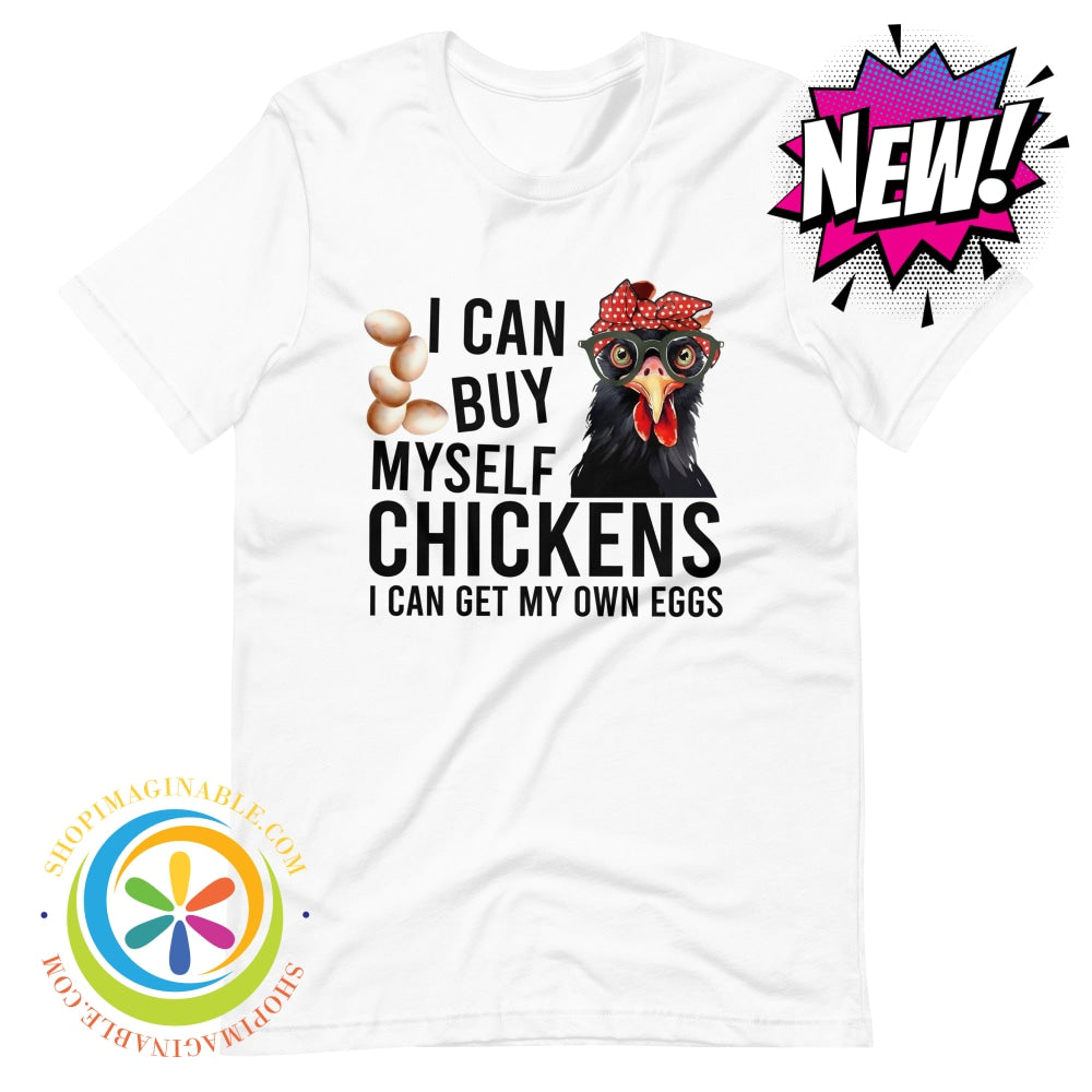 I Can Buy Myself My Own Chickens...womens T-Shirt White / Xs