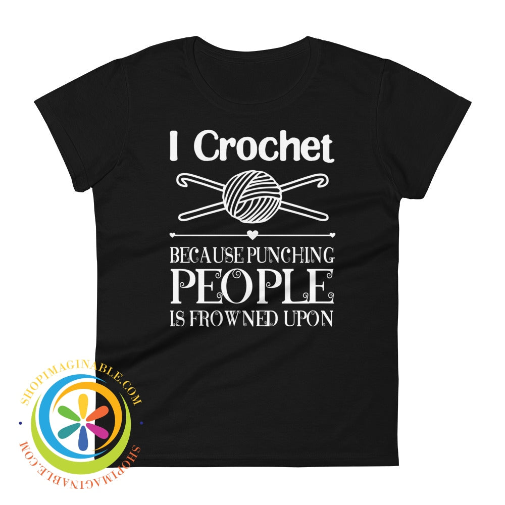 I Crochet Because Punching People Is Frowned Upon Ladies T-Shirt Black / S T-Shirt