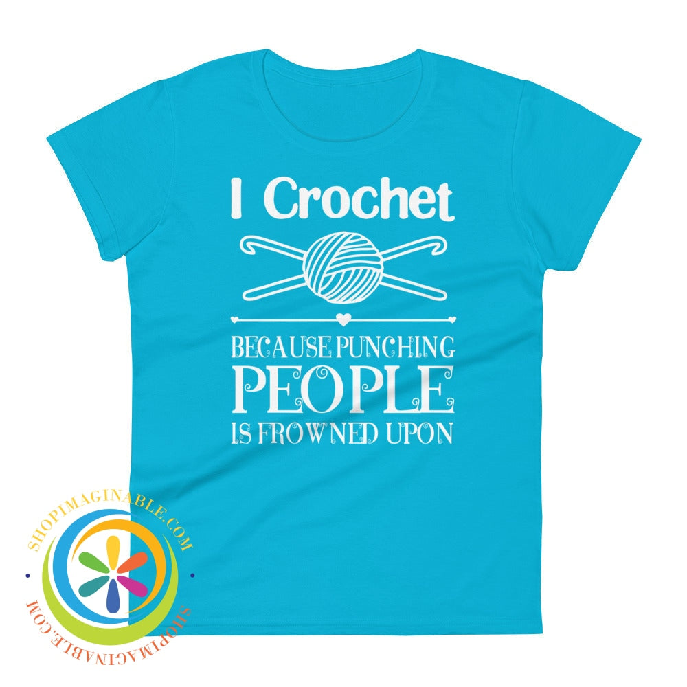 I Crochet Because Punching People Is Frowned Upon Ladies T-Shirt Caribbean Blue / S T-Shirt