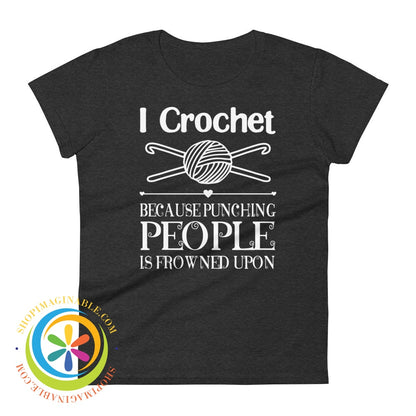 I Crochet Because Punching People Is Frowned Upon Ladies T-Shirt Heather Dark Grey / S T-Shirt