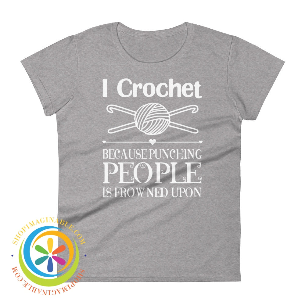 I Crochet Because Punching People Is Frowned Upon Ladies T-Shirt Heather Grey / S T-Shirt