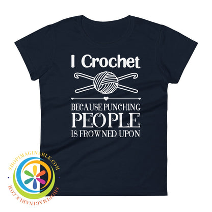 I Crochet Because Punching People Is Frowned Upon Ladies T-Shirt Navy / S T-Shirt
