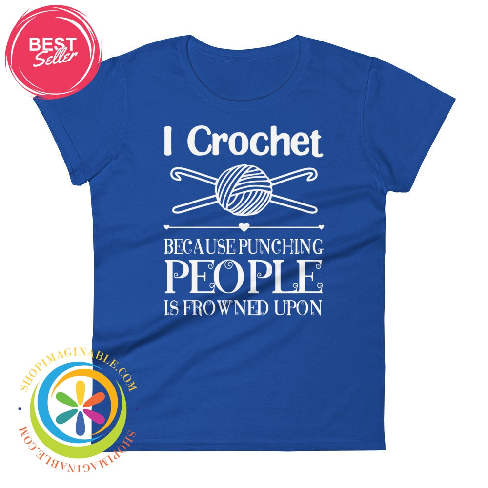 I Crochet Because Punching People Is Frowned Upon Ladies T-Shirt Royal Blue / S T-Shirt