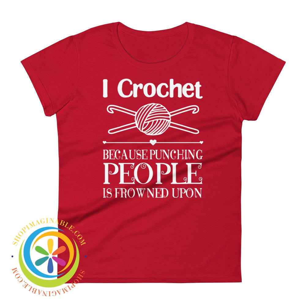 I Crochet Because Punching People Is Frowned Upon Ladies T-Shirt True Red / S T-Shirt