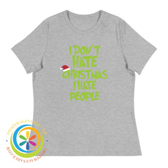 I Dont Hate Christmas People Ladies T-Shirt Athletic Heather / S T-Shirt