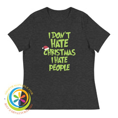 I Dont Hate Christmas People Ladies T-Shirt Dark Grey Heather / S T-Shirt