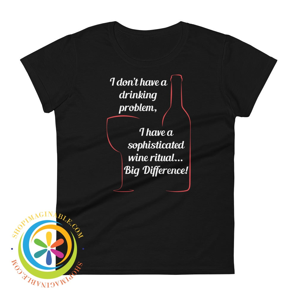I Dont Have A Drinking Problem - Wine Ritual Ladies T-Shirt Black / S T-Shirt