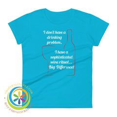 I Dont Have A Drinking Problem - Wine Ritual Ladies T-Shirt Caribbean Blue / S T-Shirt