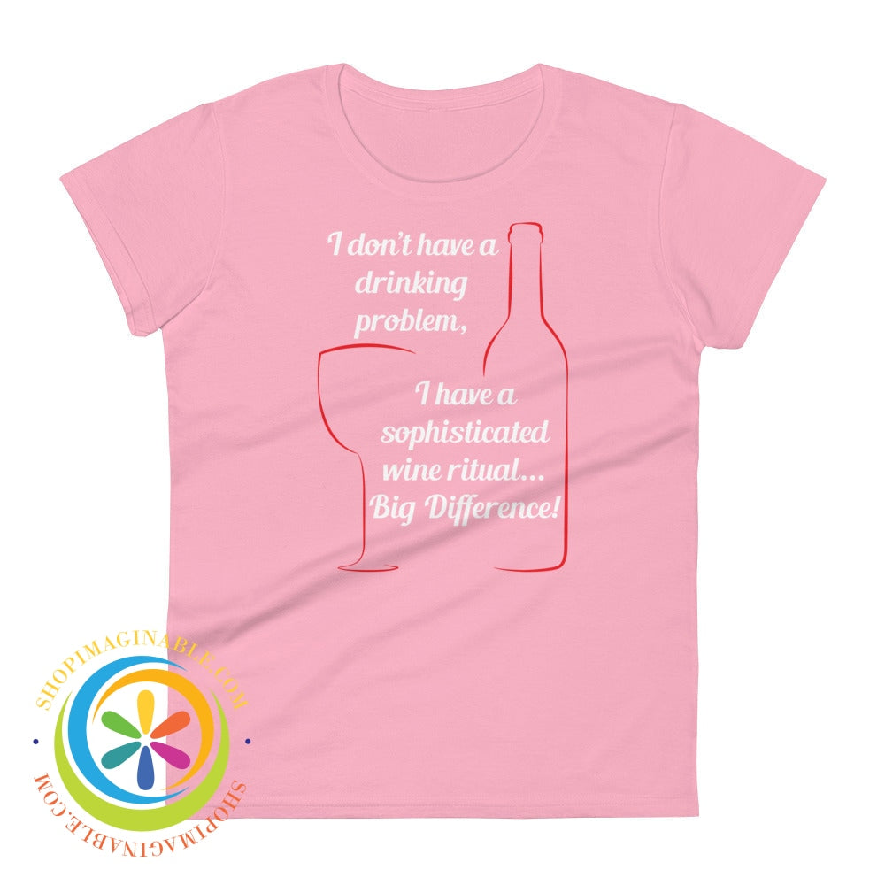 I Dont Have A Drinking Problem - Wine Ritual Ladies T-Shirt Charity Pink / S T-Shirt